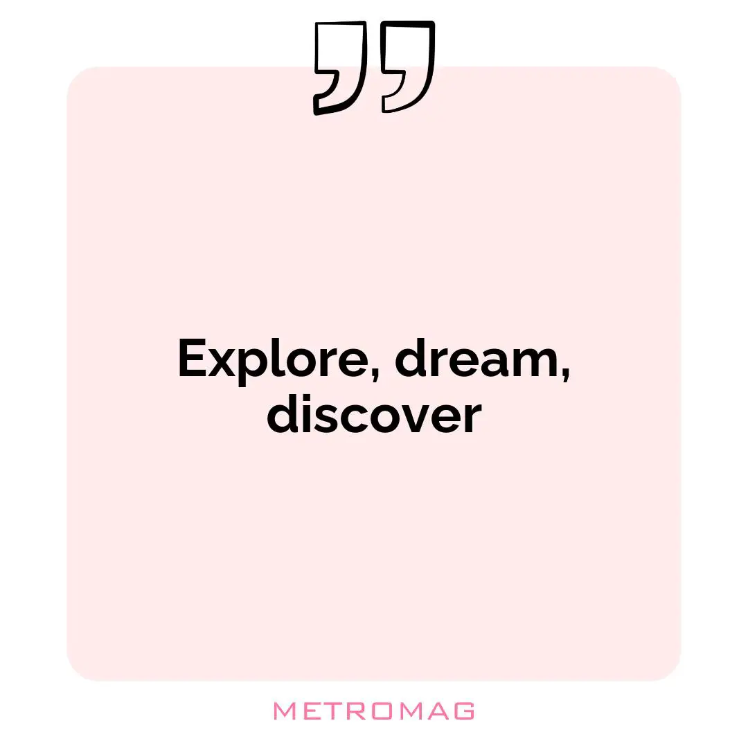 Explore, dream, discover