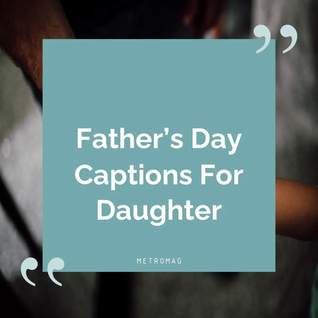 Father’s Day Captions For Daughter