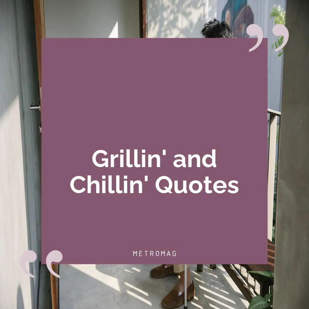 Grillin' and Chillin' Quotes