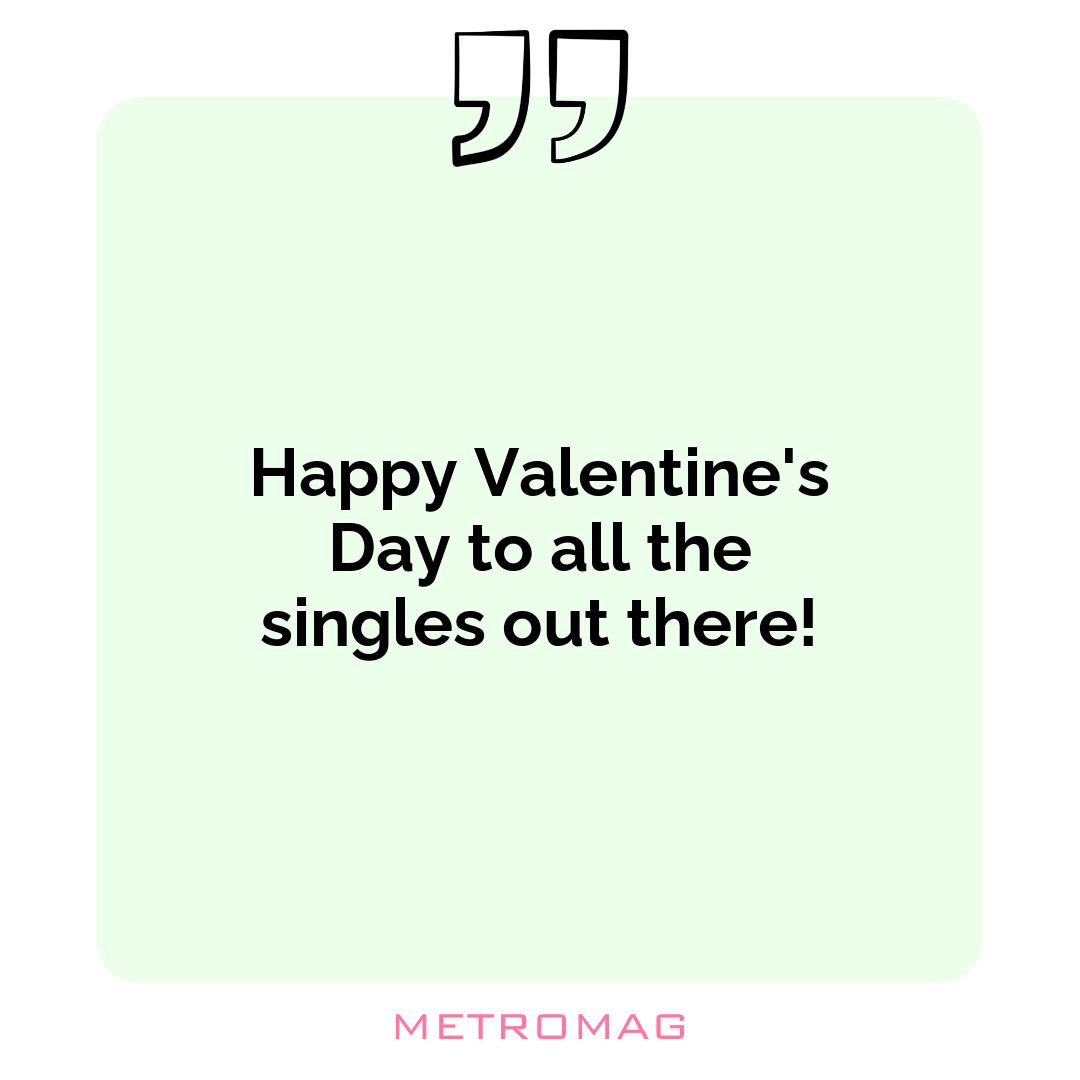 Happy Valentine's Day to all the singles out there!