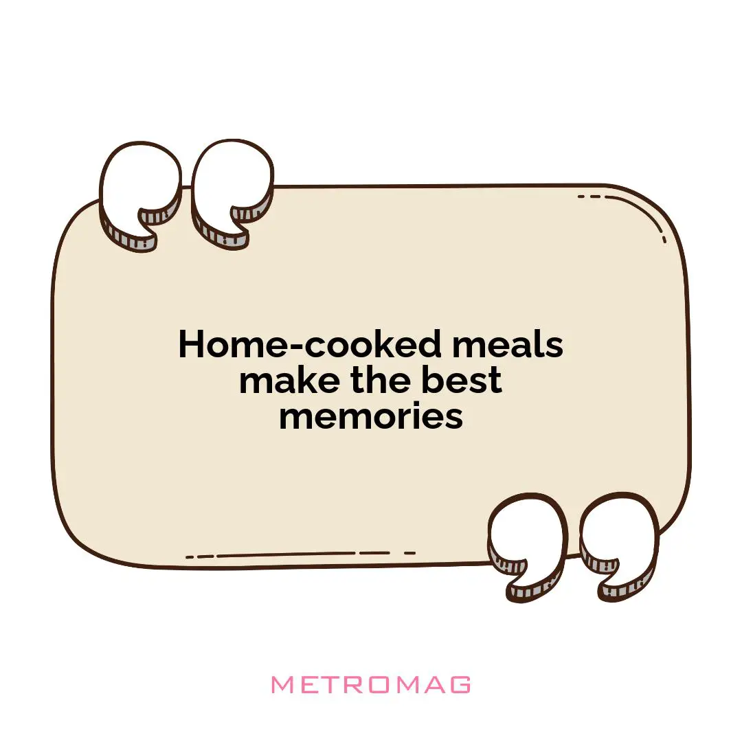 Home-cooked meals make the best memories