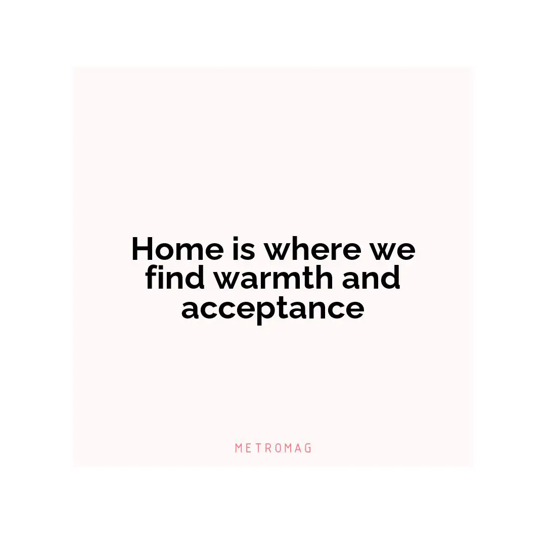 Home is where we find warmth and acceptance