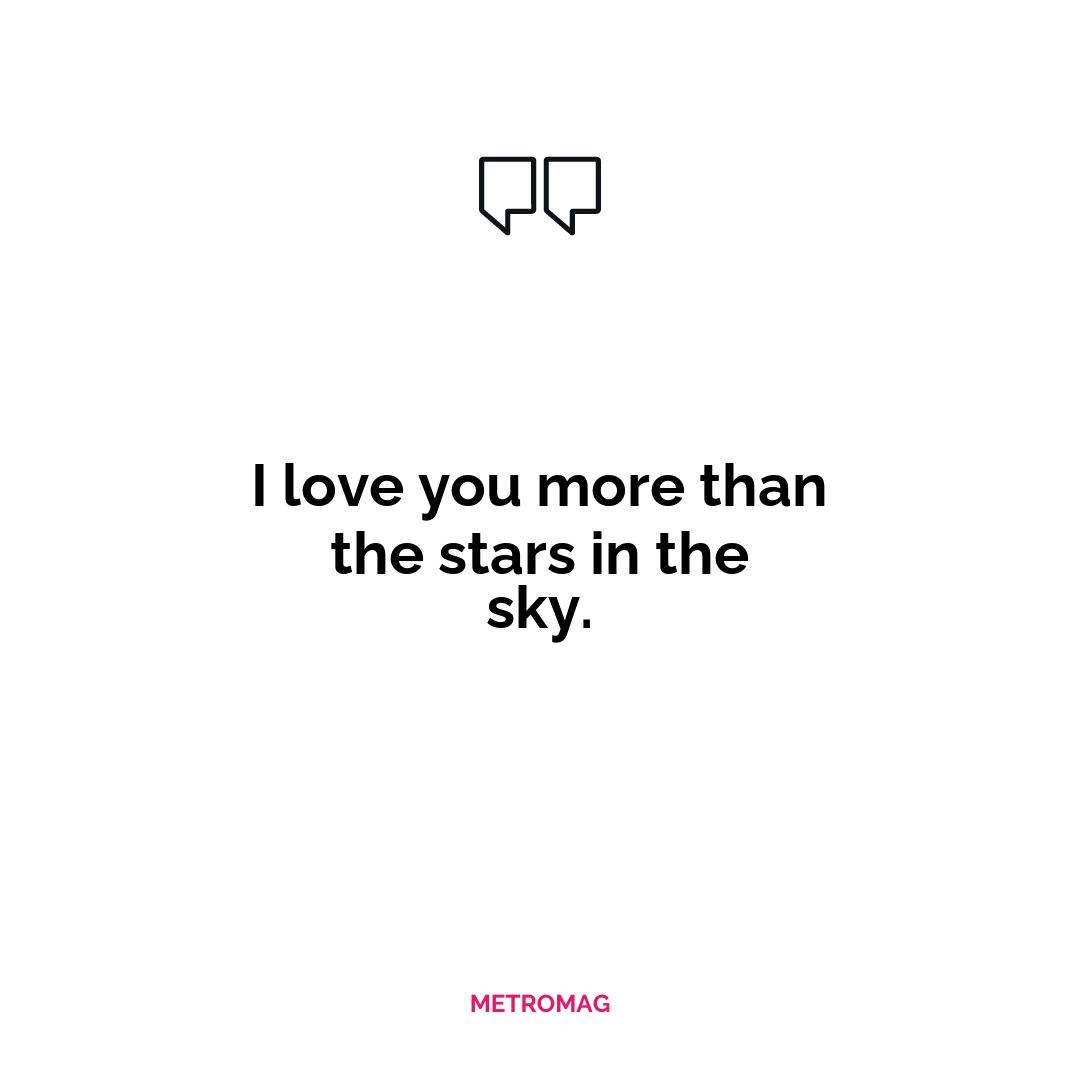 I love you more than the stars in the sky.