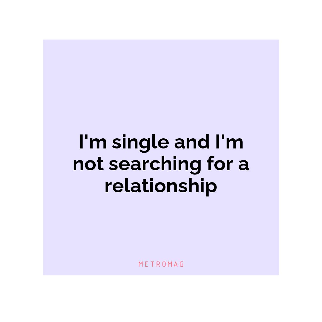 I'm single and I'm not searching for a relationship