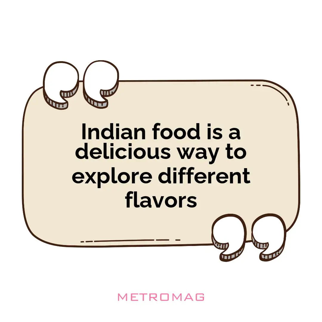 Indian food is a delicious way to explore different flavors
