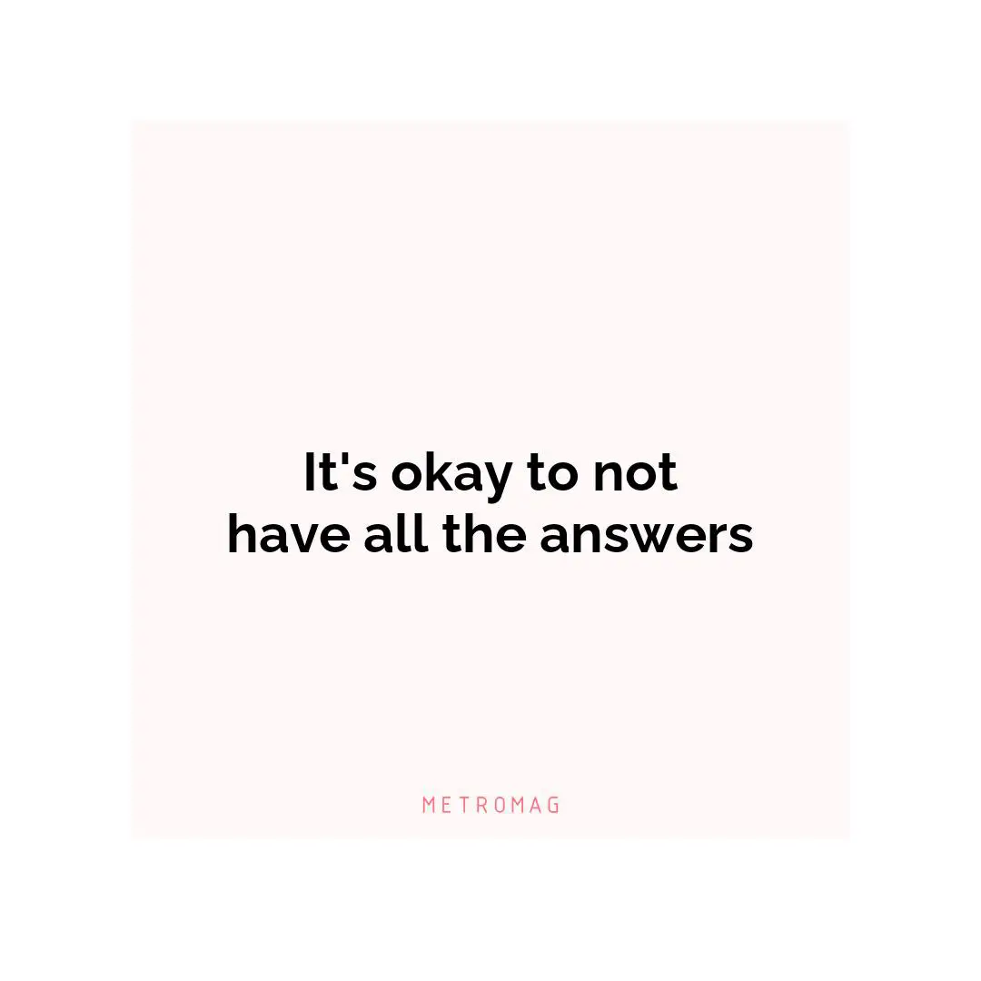 It's okay to not have all the answers