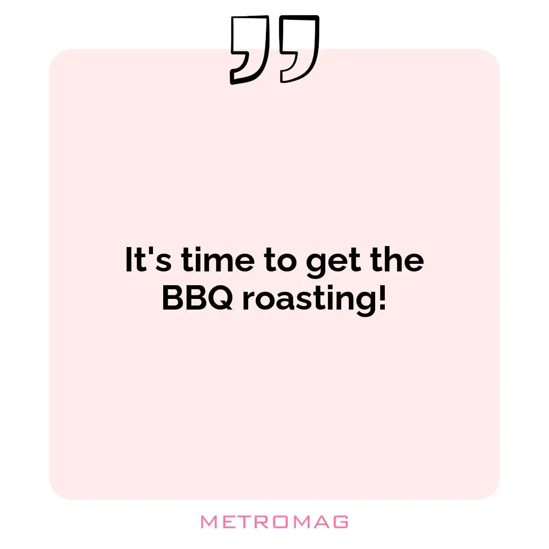 It's time to get the BBQ roasting!