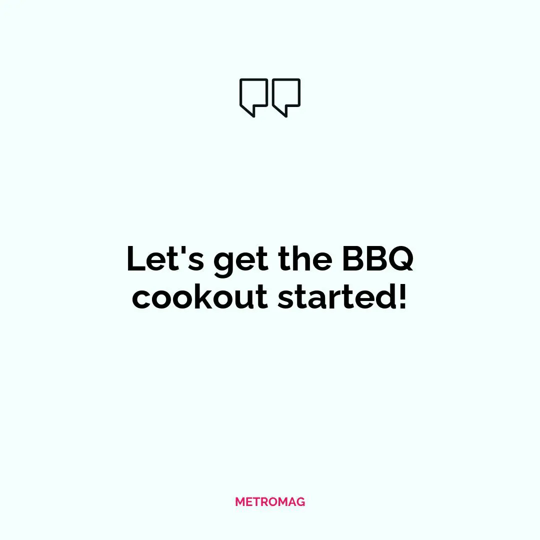 Let's get the BBQ cookout started!