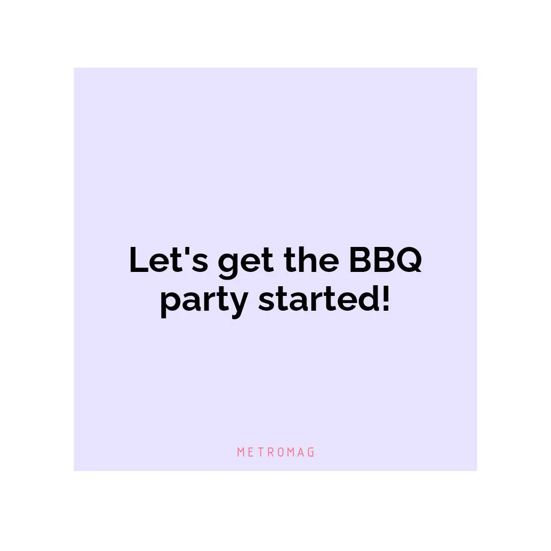 Let's get the BBQ party started!