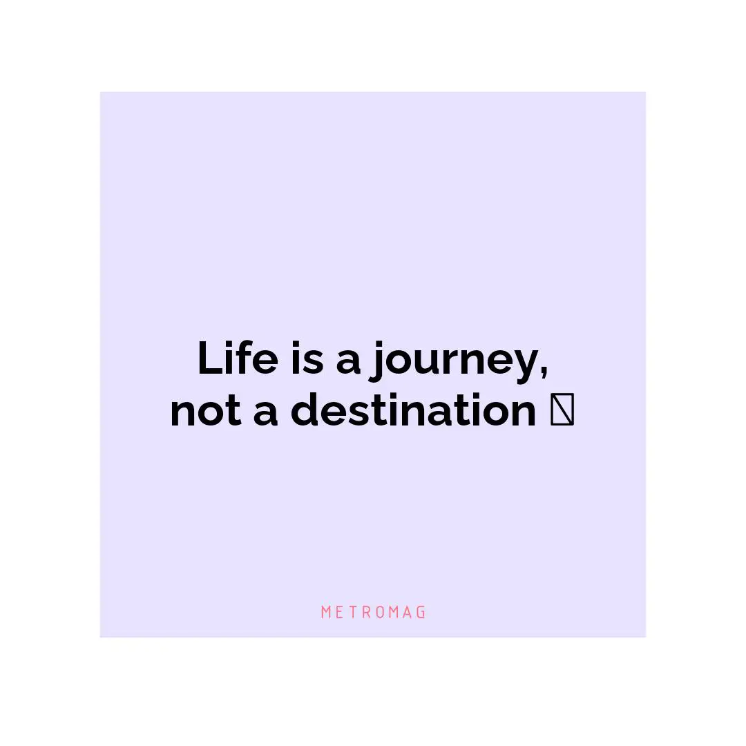 Life is a journey, not a destination 🤩