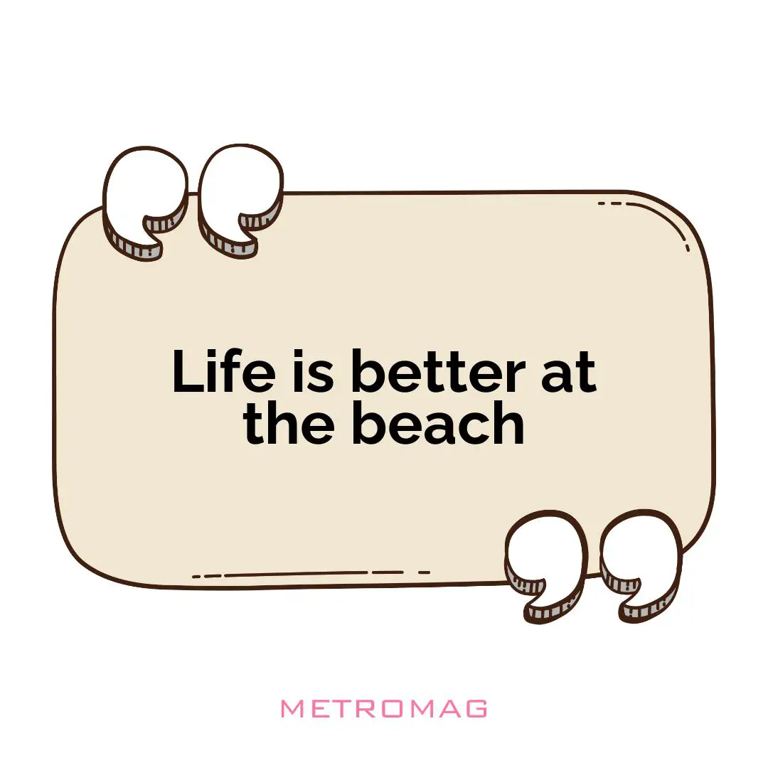 Life is better at the beach