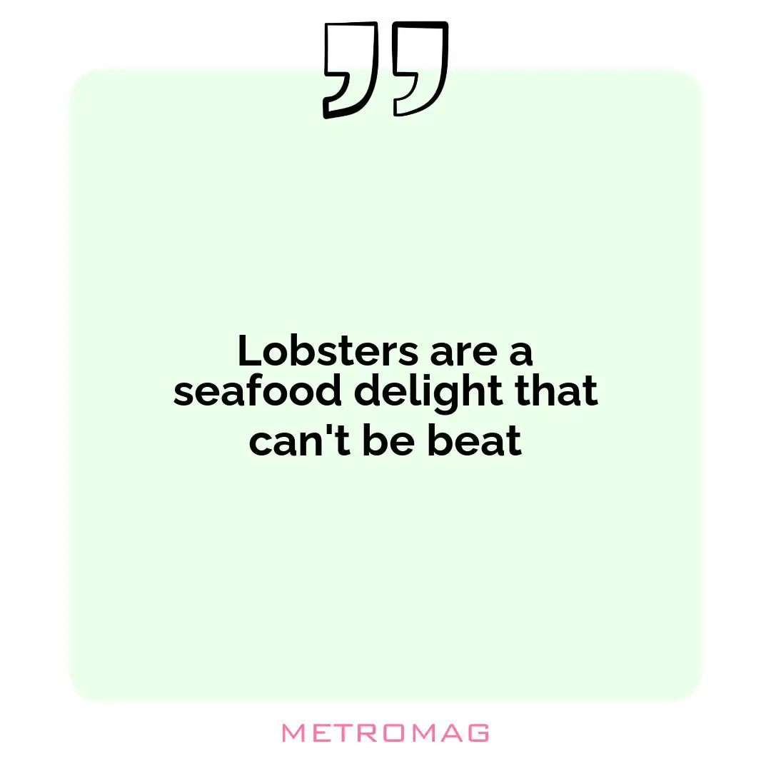 Lobsters are a seafood delight that can't be beat