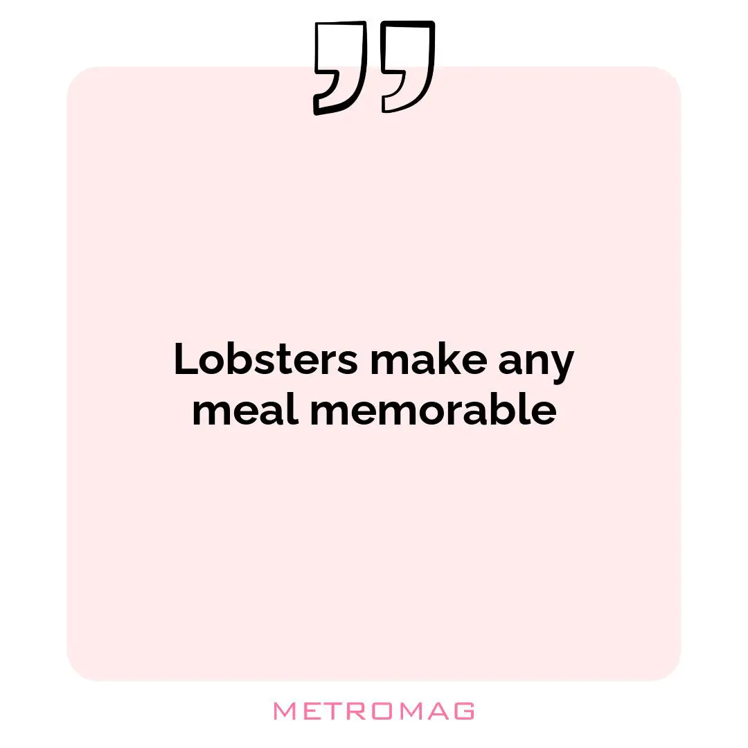 Lobsters make any meal memorable