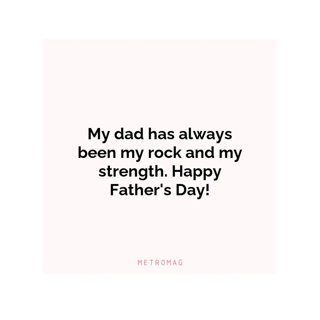 My dad has always been my rock and my strength. Happy Father's Day!