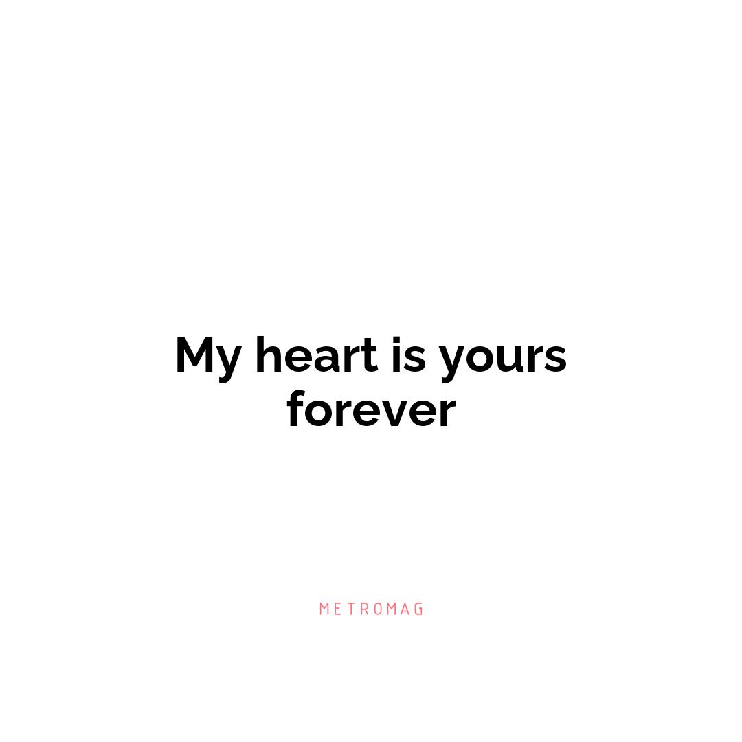 My heart is yours forever