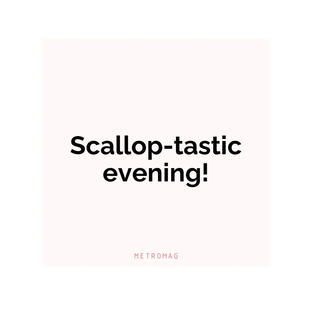 Scallop-tastic evening!
