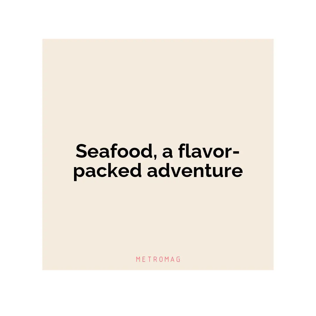 Seafood, a flavor-packed adventure