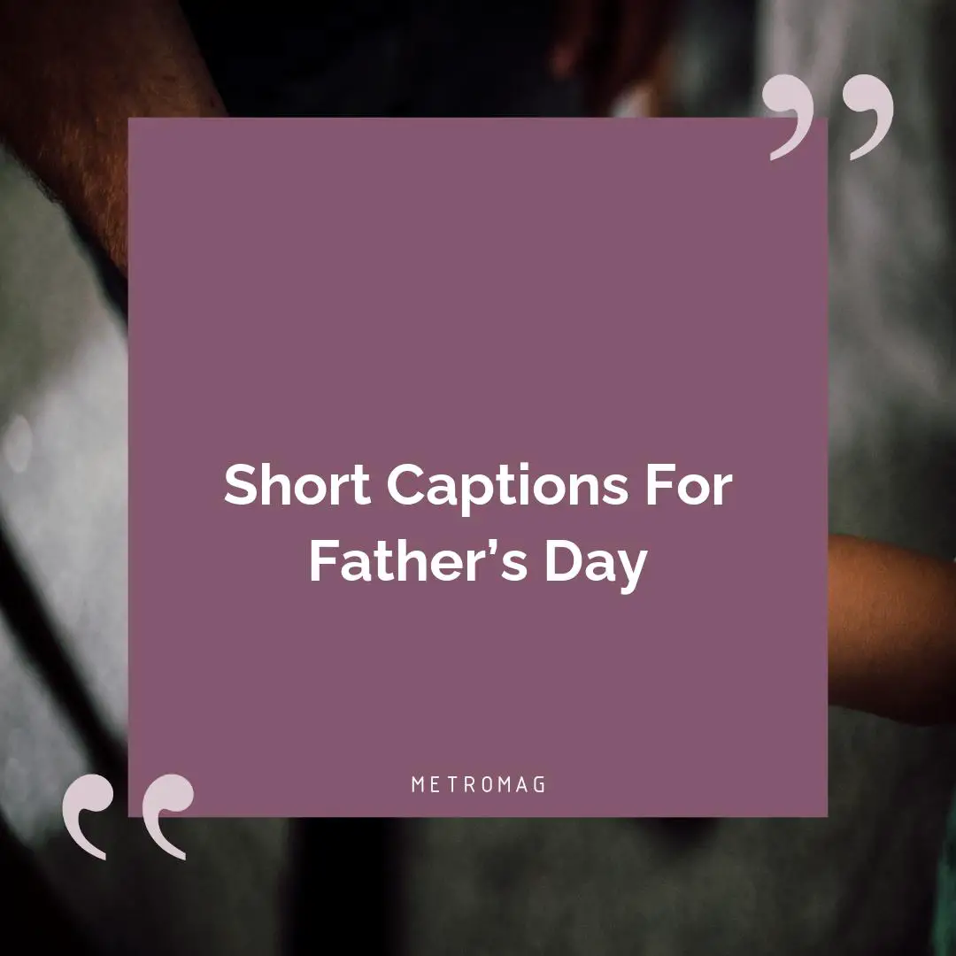 Short Captions For Father’s Day