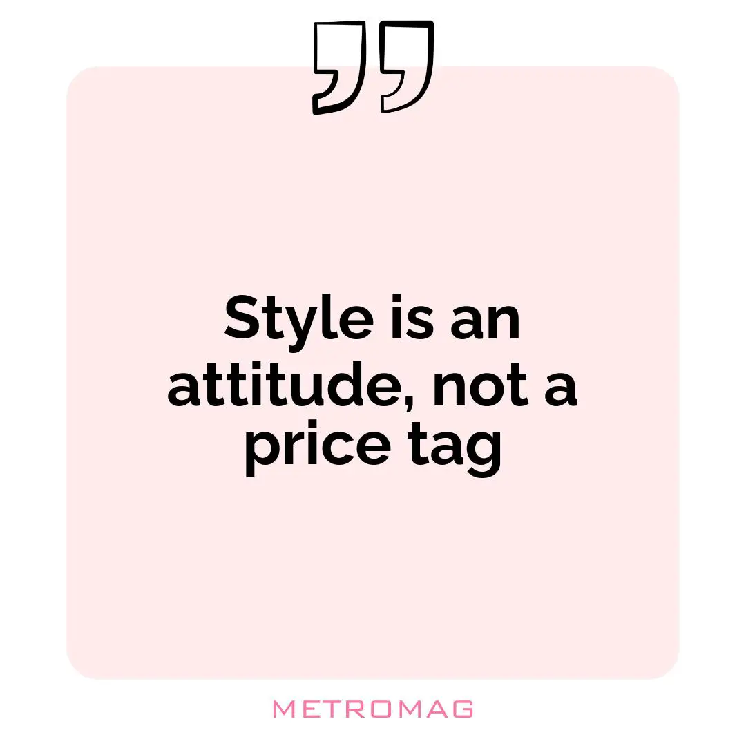 Style is an attitude, not a price tag