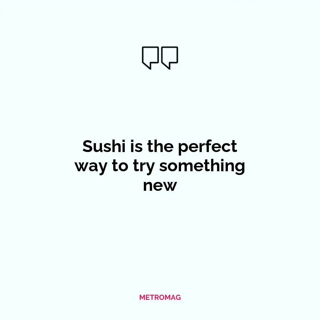 Sushi is the perfect way to try something new