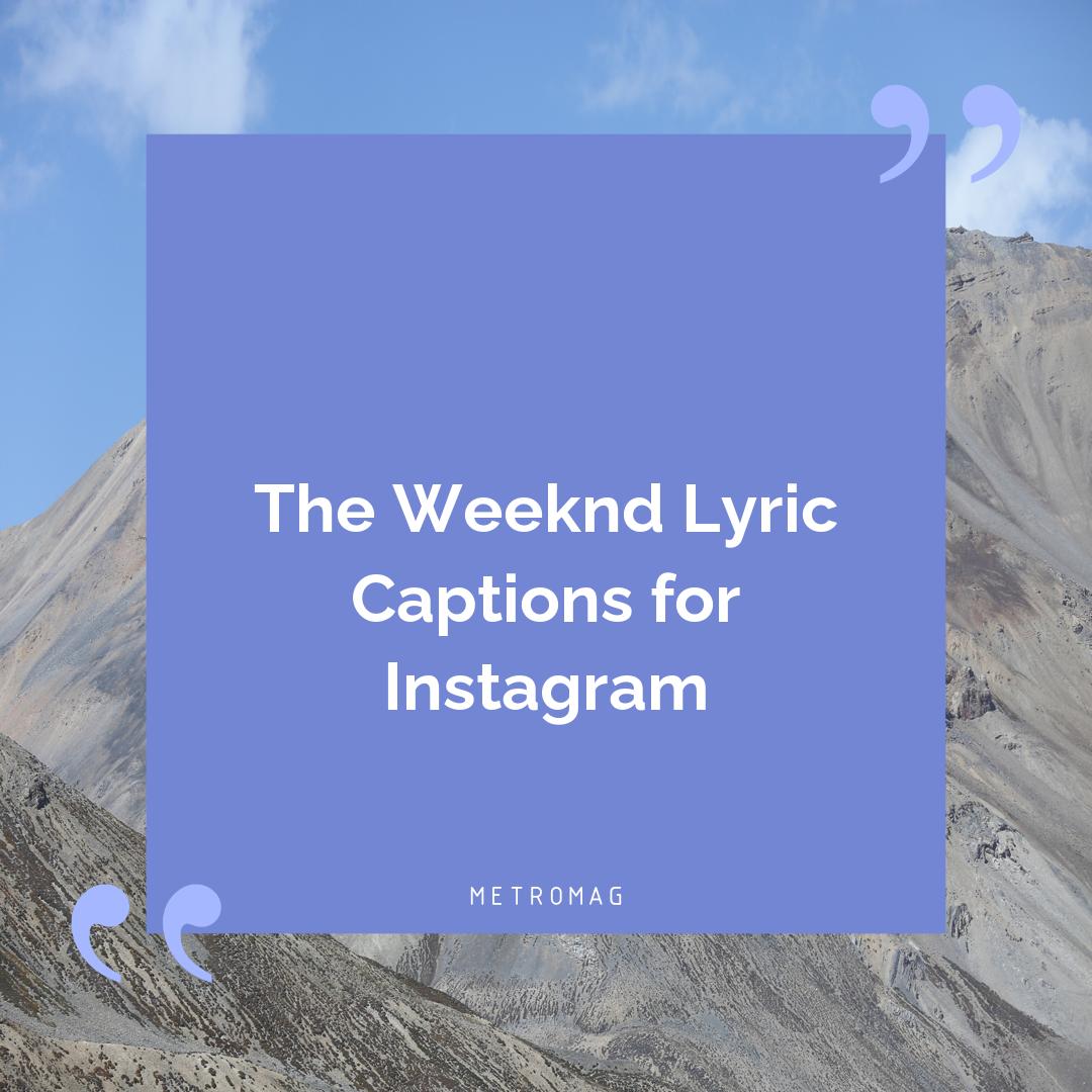 The Weeknd Lyric Captions for Instagram