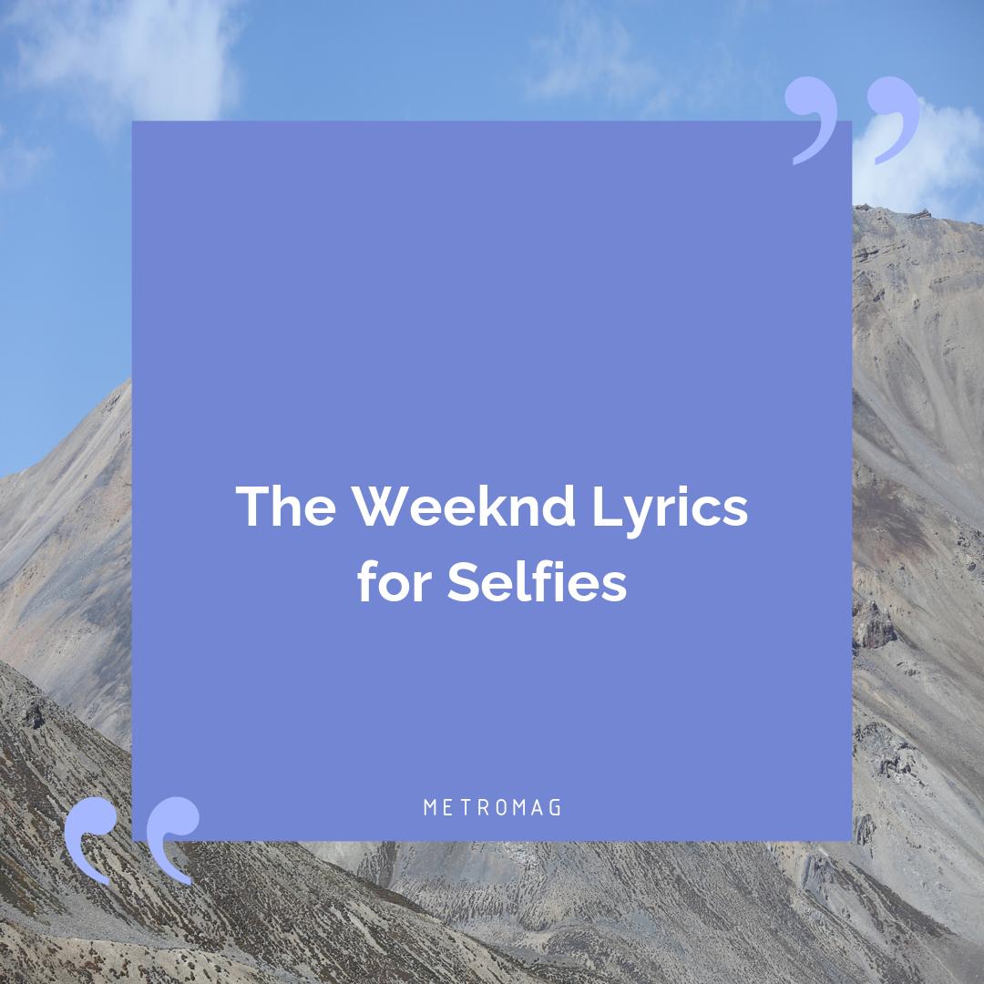 The Weeknd Lyrics for Selfies