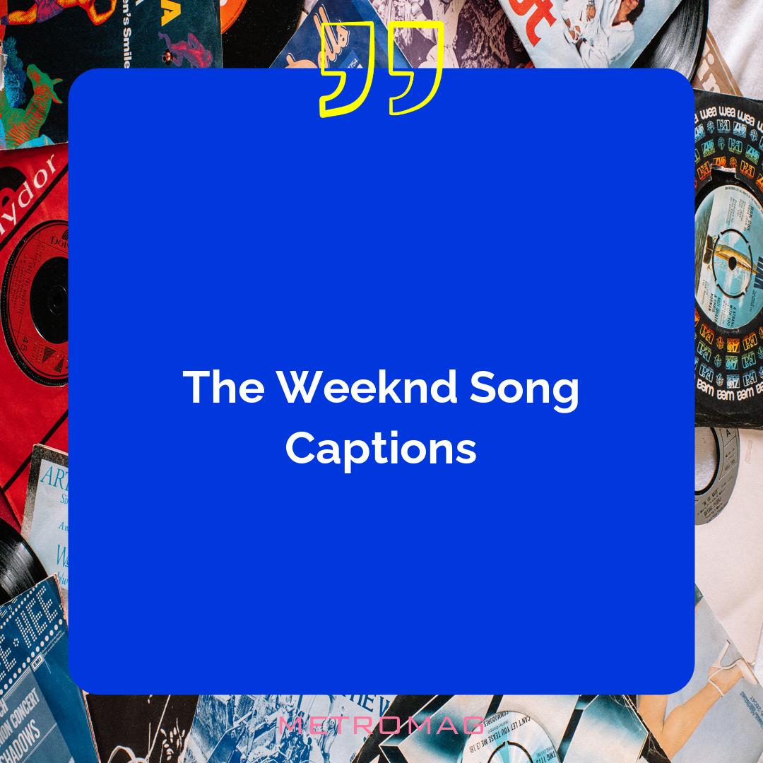 The Weeknd Song Captions