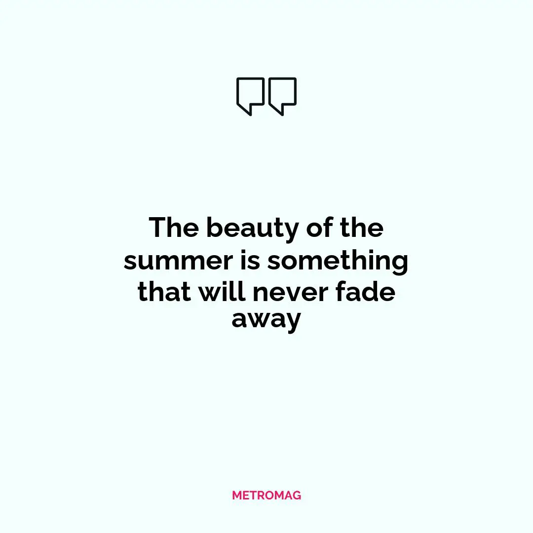 The beauty of the summer is something that will never fade away