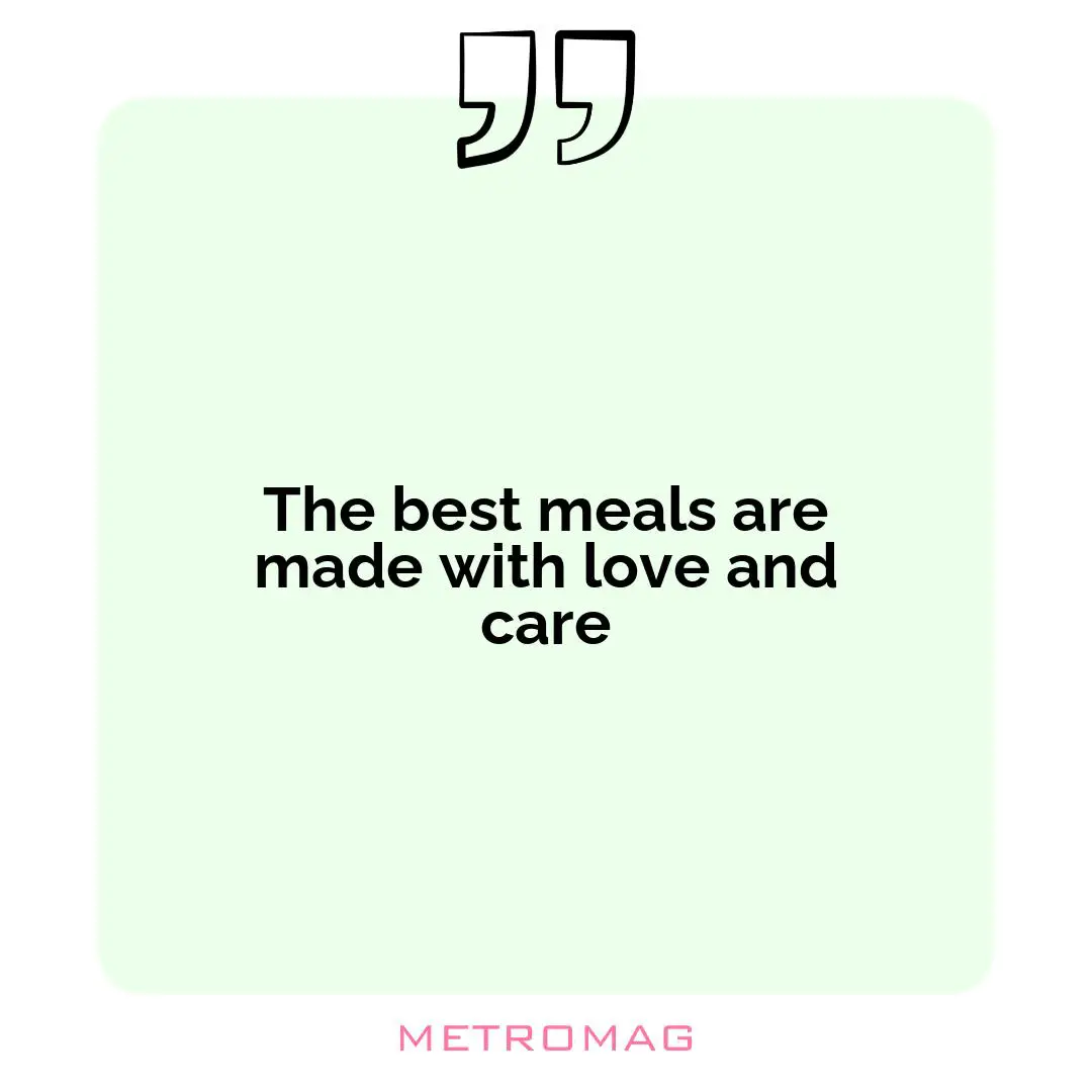 The best meals are made with love and care