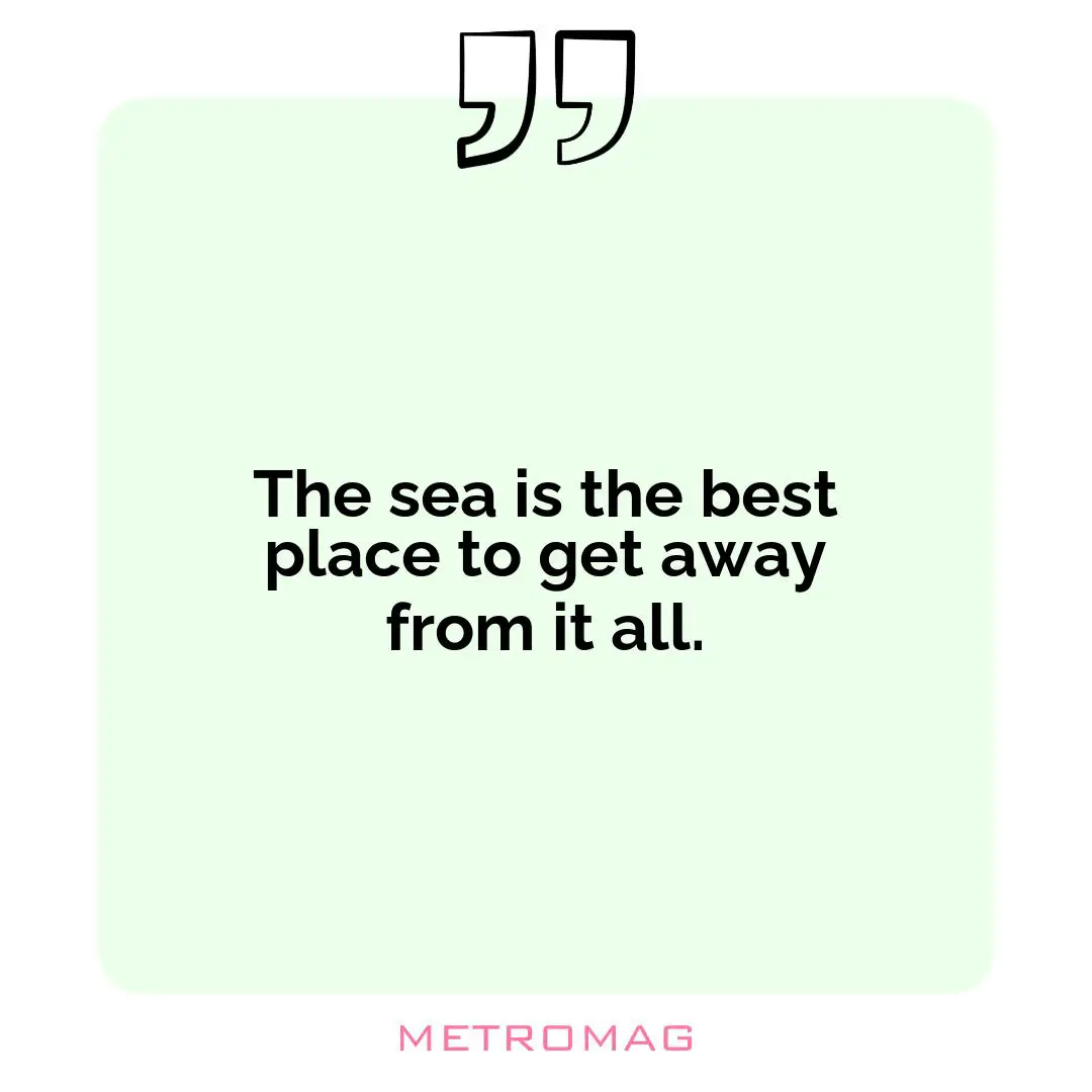 The sea is the best place to get away from it all.