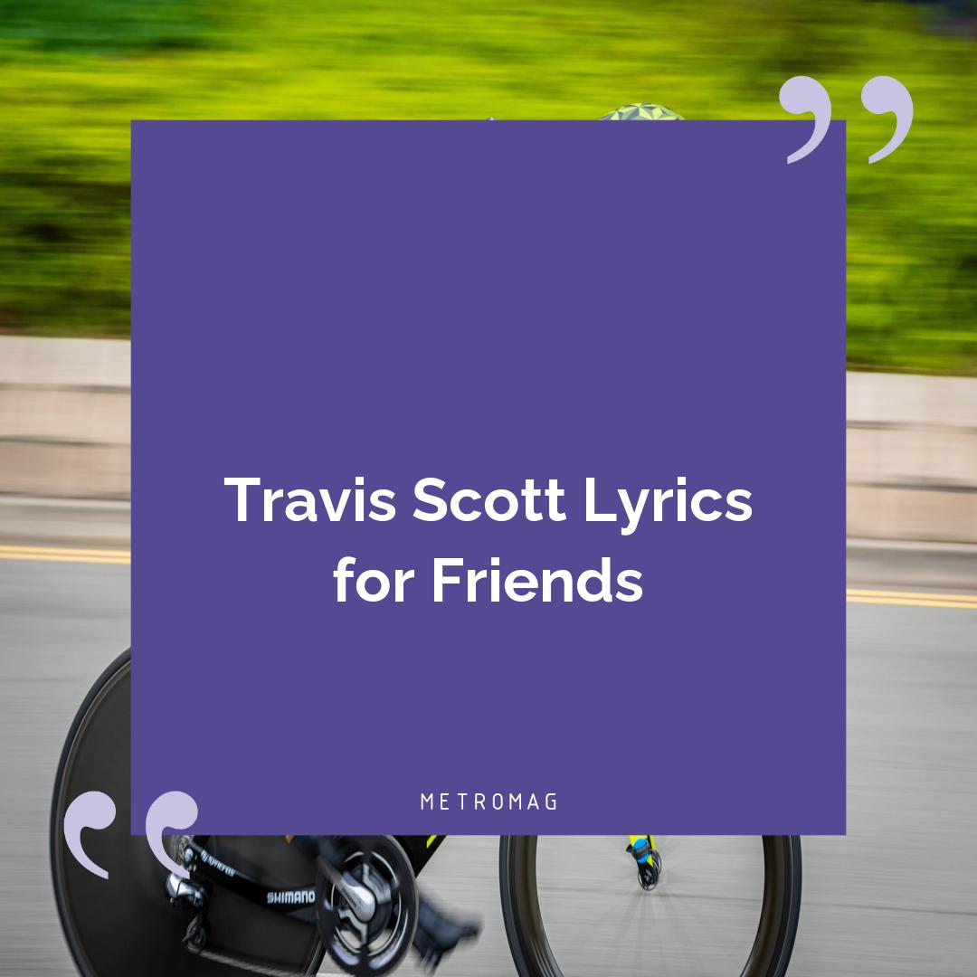 Travis Scott Lyrics for Friends