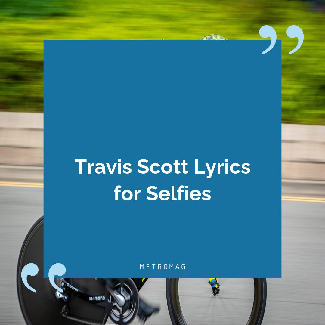 Travis Scott Lyrics for Selfies