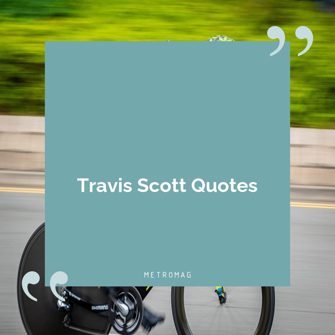 Travis Scott Quotes