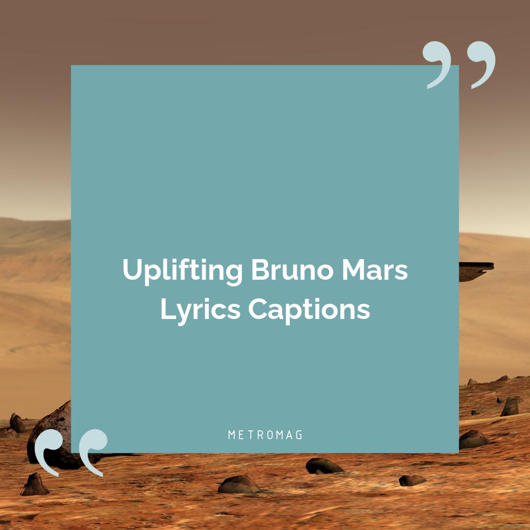 Uplifting Bruno Mars Lyrics Captions