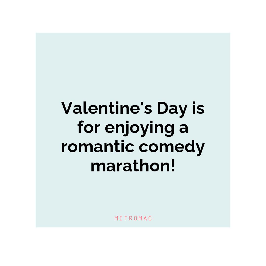 Valentine's Day is for enjoying a romantic comedy marathon!