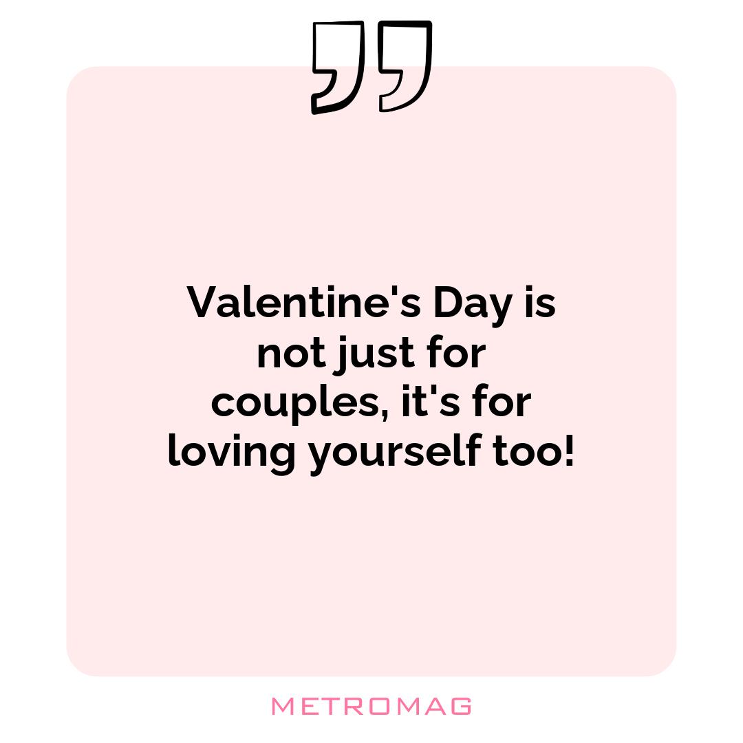 Valentine's Day is not just for couples, it's for loving yourself too!