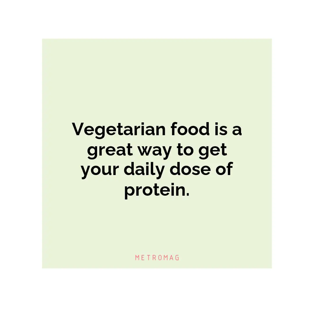 Vegetarian food is a great way to get your daily dose of protein.