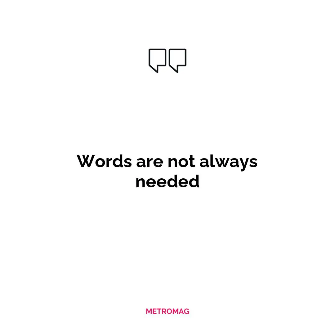 Words are not always needed