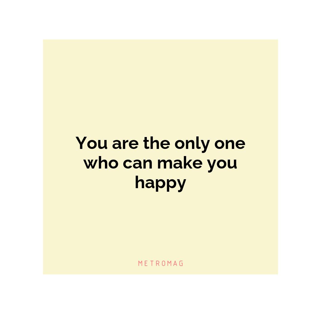 You are the only one who can make you happy