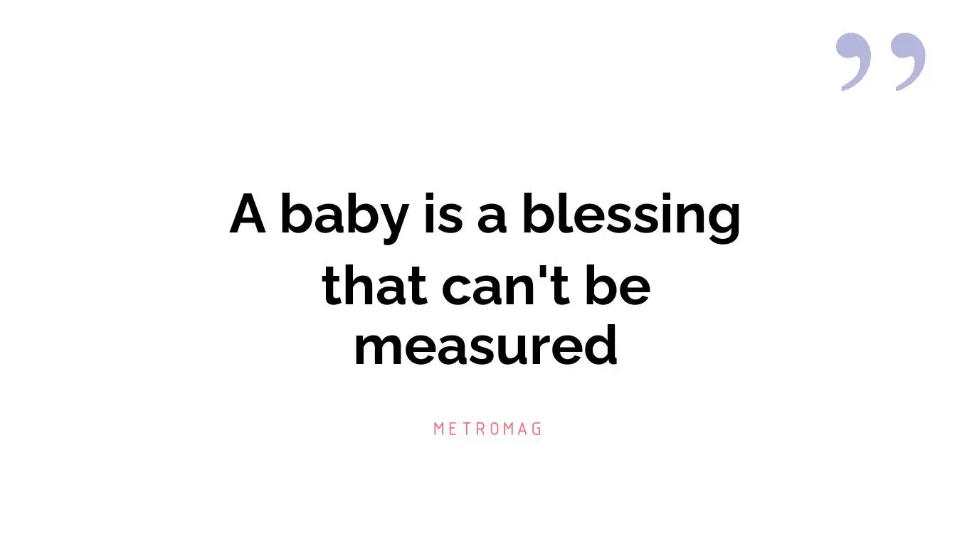 A baby is a blessing that can't be measured