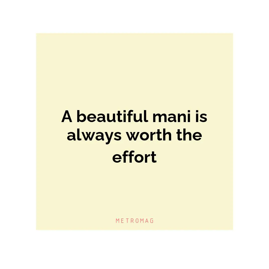A beautiful mani is always worth the effort