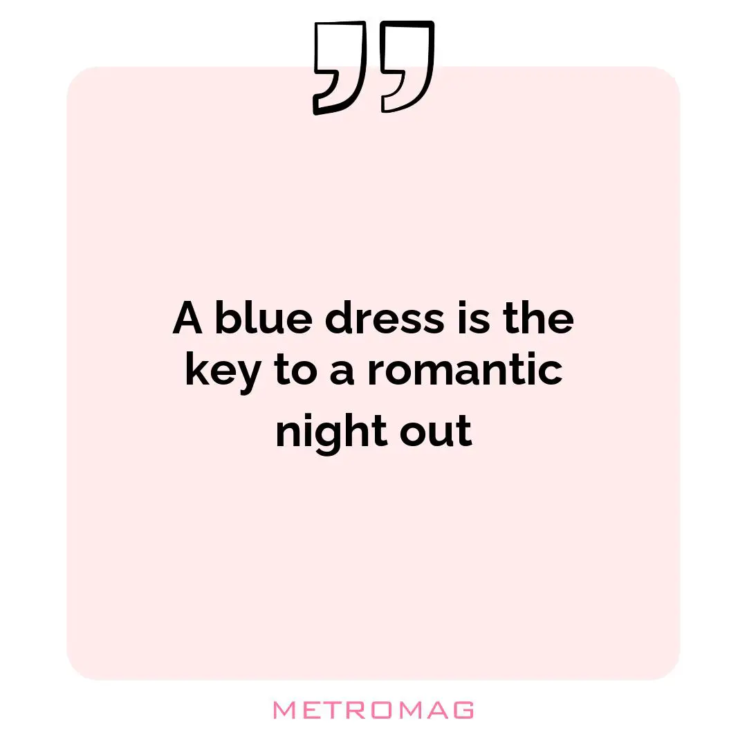 A blue dress is the key to a romantic night out