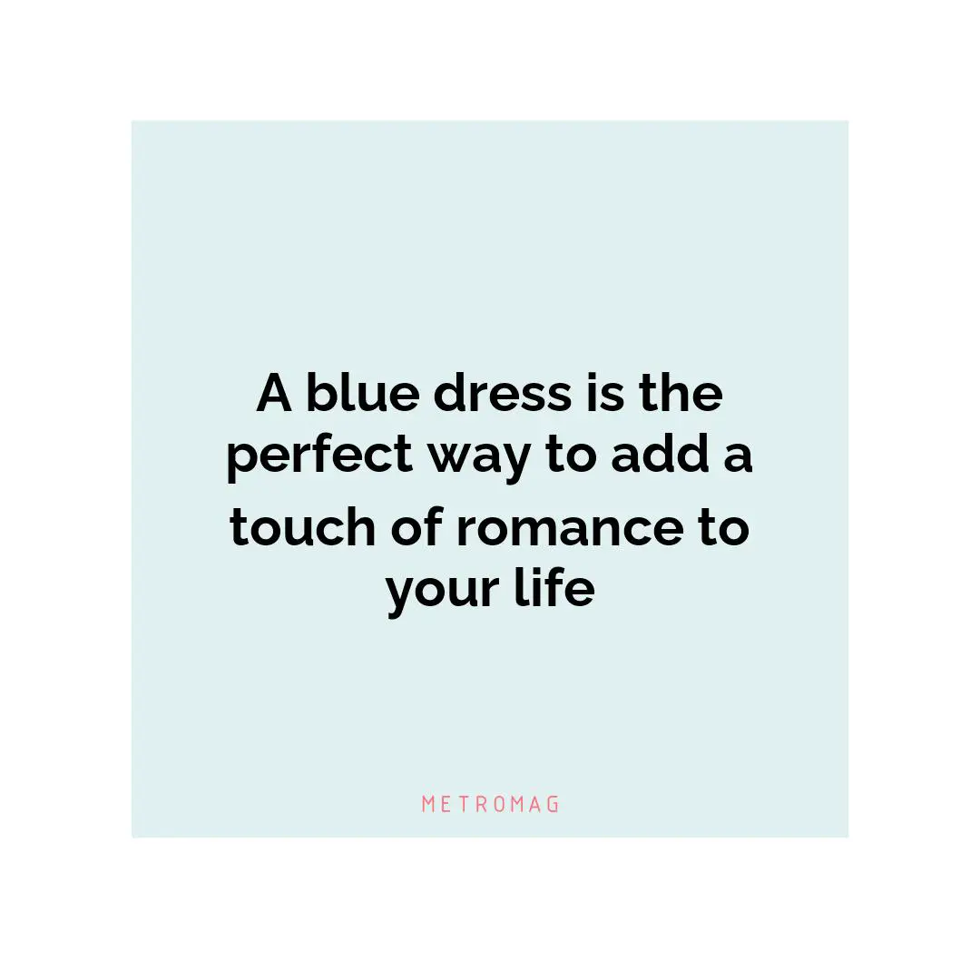 A blue dress is the perfect way to add a touch of romance to your life