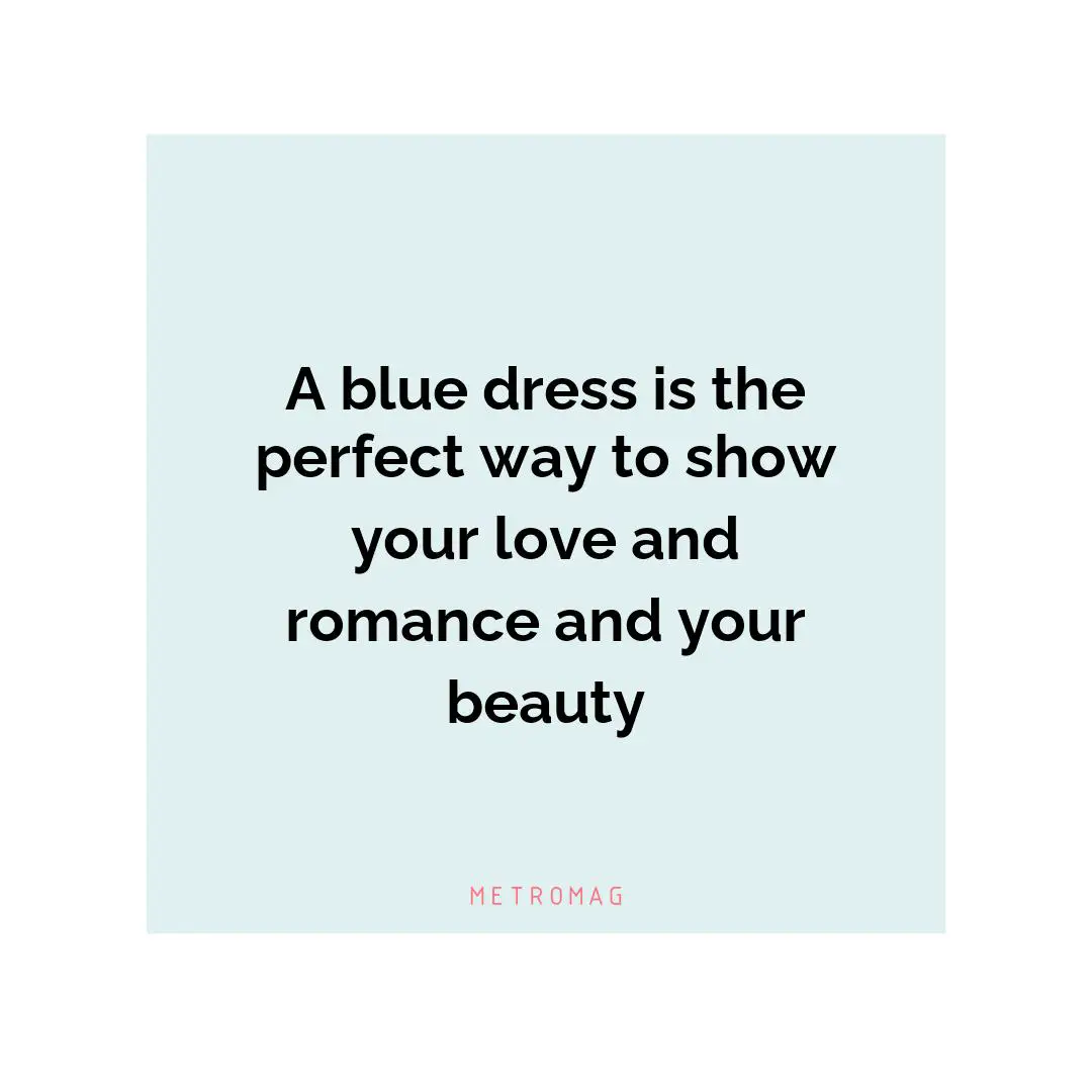 A blue dress is the perfect way to show your love and romance and your beauty