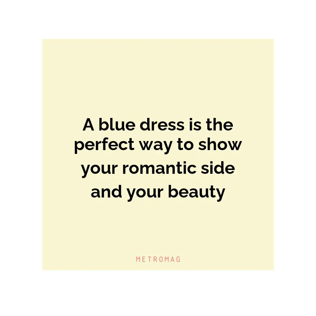 A blue dress is the perfect way to show your romantic side and your beauty