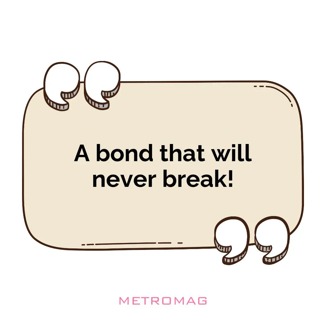 A bond that will never break!
