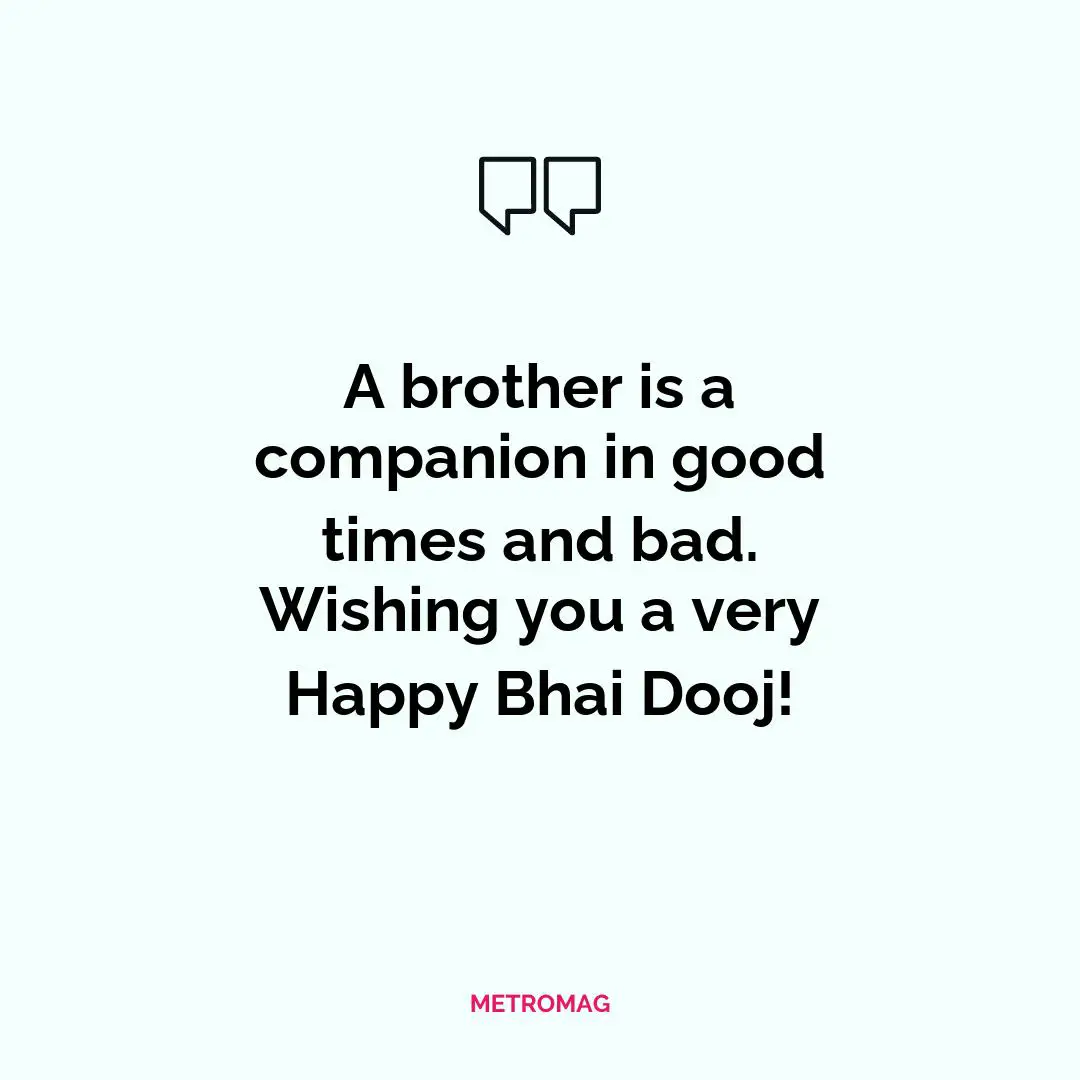 A brother is a companion in good times and bad. Wishing you a very Happy Bhai Dooj!