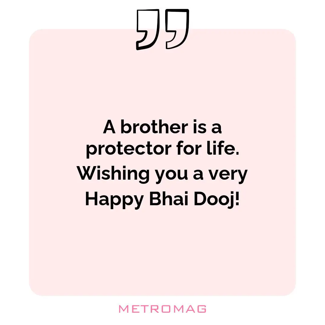 A brother is a protector for life. Wishing you a very Happy Bhai Dooj!