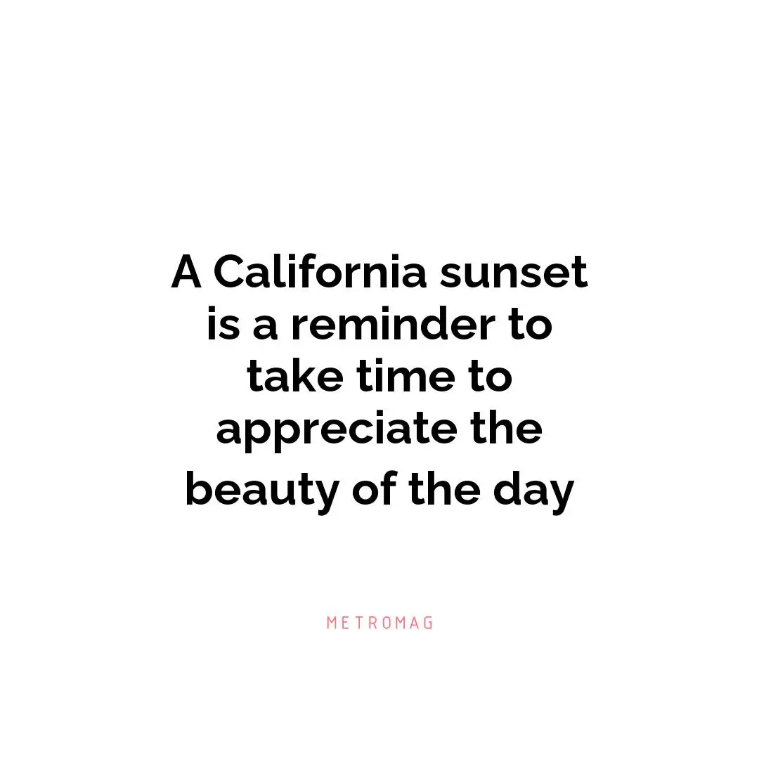 A California sunset is a reminder to take time to appreciate the beauty of the day