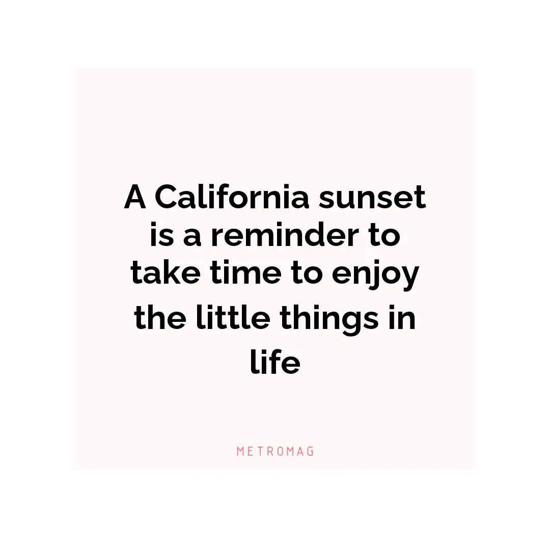 A California sunset is a reminder to take time to enjoy the little things in life